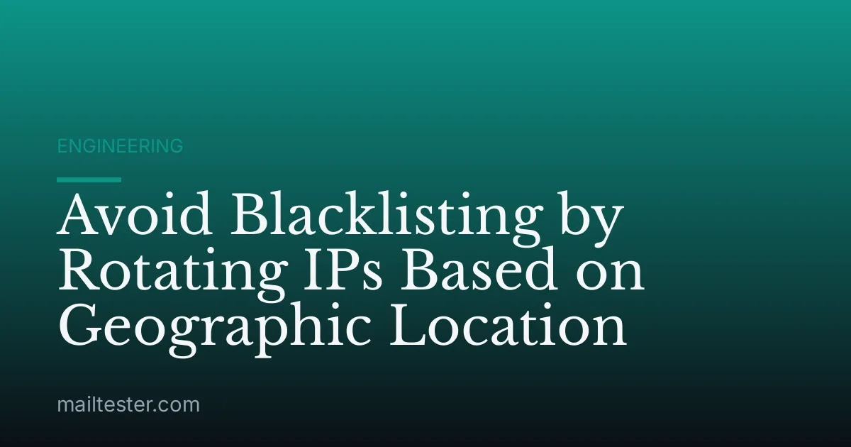 Avoid Blacklisting by Rotating IPs Based on Geographic Location
