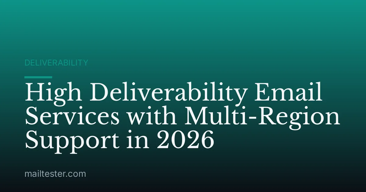 High Deliverability Email Services with Multi-Region Support in 2026
