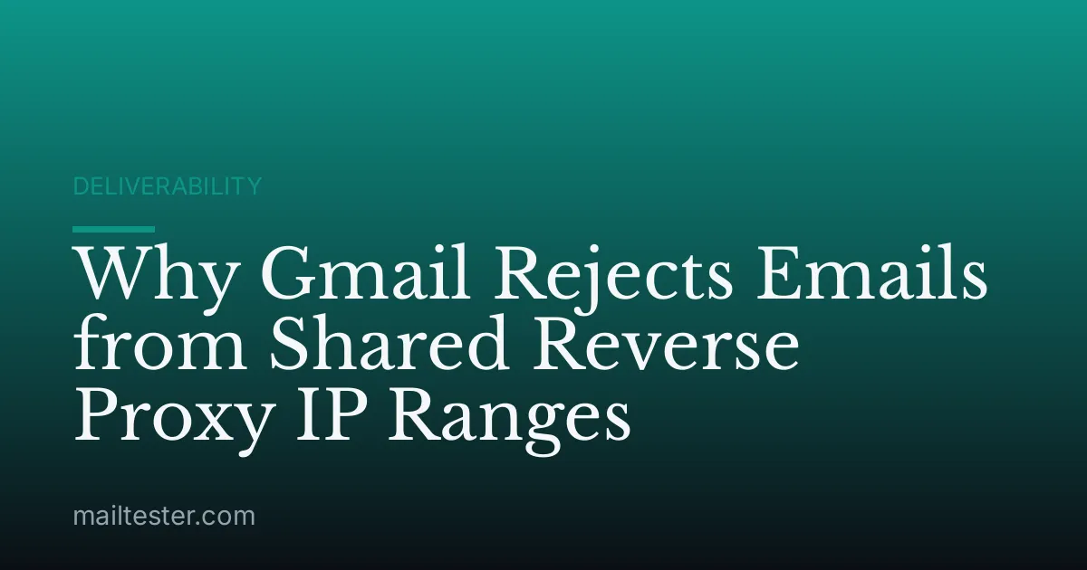 Why Gmail Rejects Emails from Shared Reverse Proxy IP Ranges