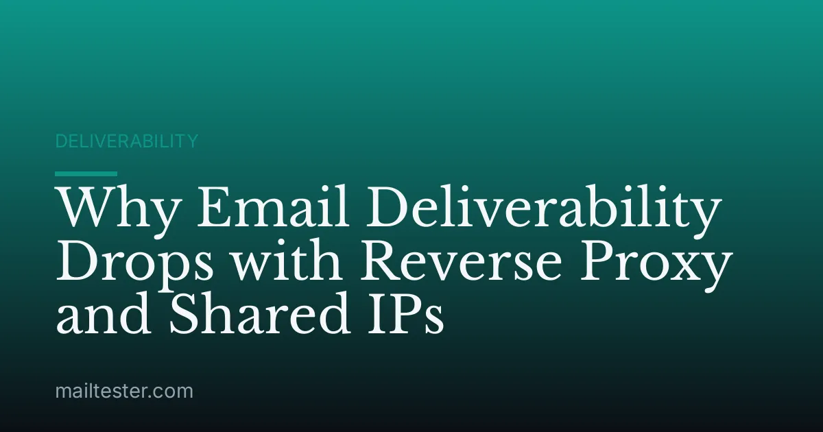 Why Email Deliverability Drops with Reverse Proxy and Shared IPs