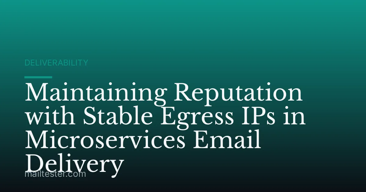 Maintaining Reputation with Stable Egress IPs in Microservices Email Delivery