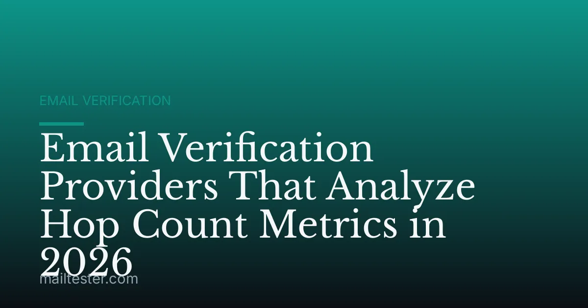 Email Verification Providers That Analyze Hop Count Metrics in 2026