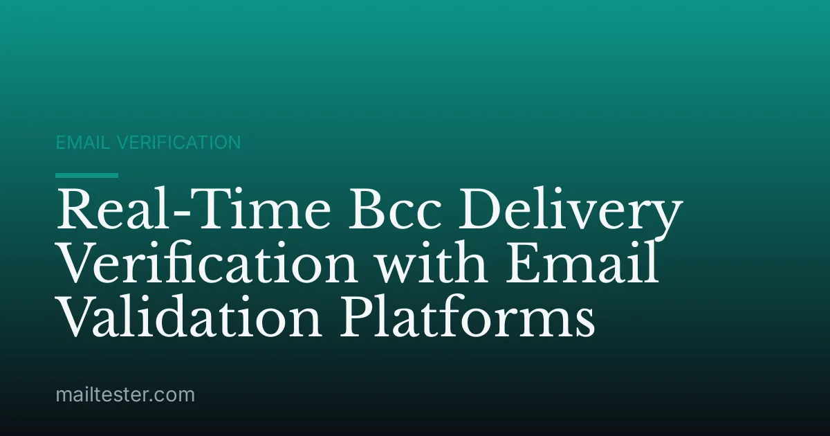 Real-Time Bcc Delivery Verification with Email Validation Platforms