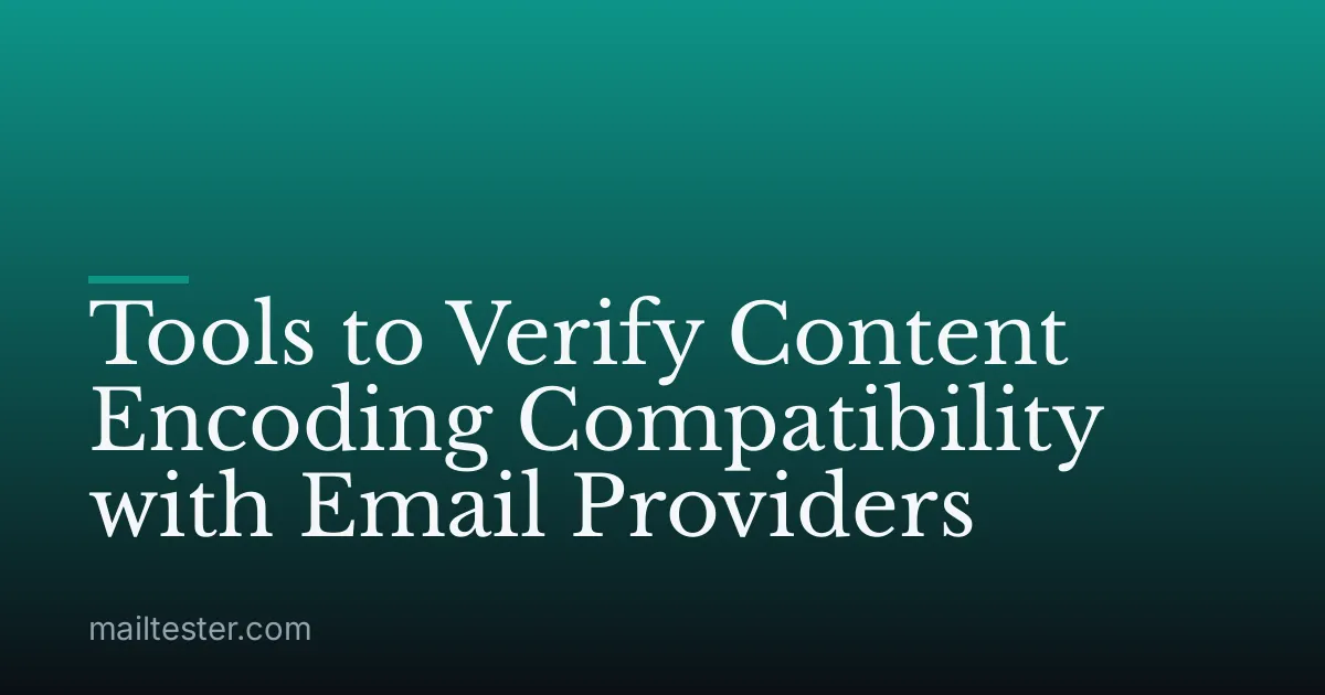 Tools to Verify Content Encoding Compatibility with Email Providers