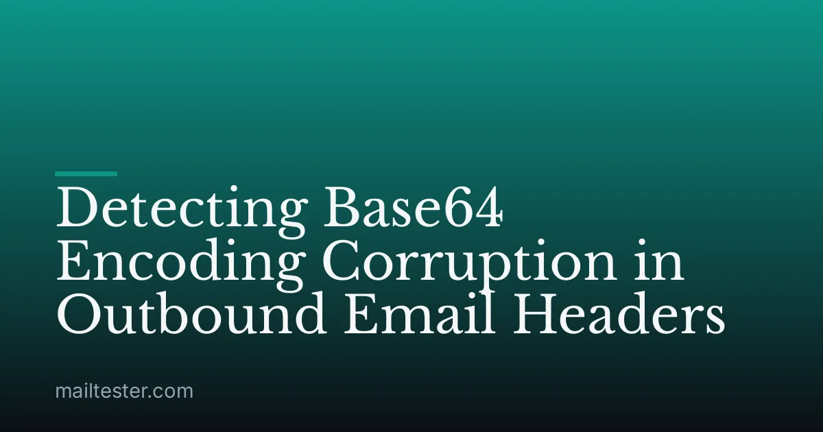 Detecting Base64 Encoding Corruption in Outbound Email Headers
