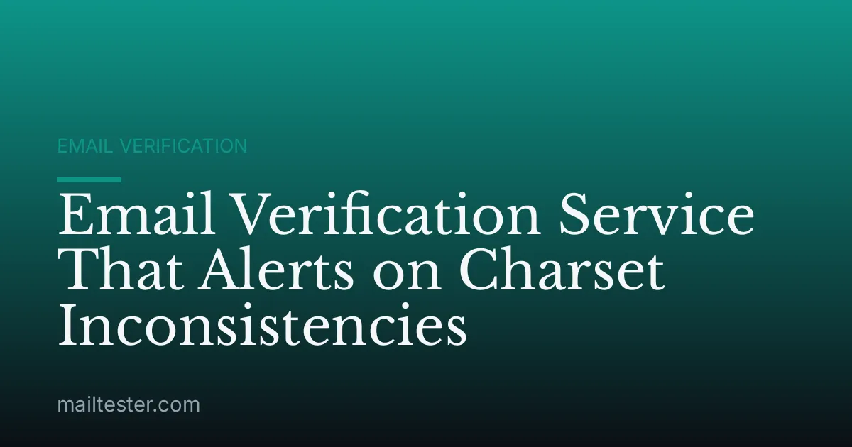 Email Verification Service That Alerts on Charset Inconsistencies