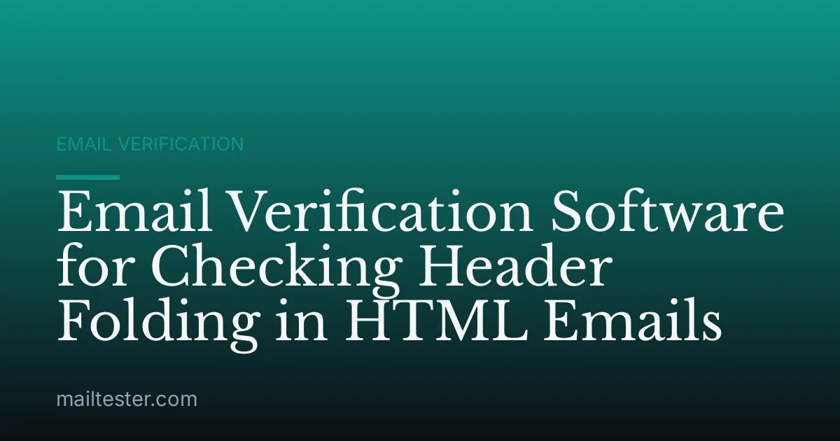 Email Verification Software for Checking Header Folding in HTML Emails