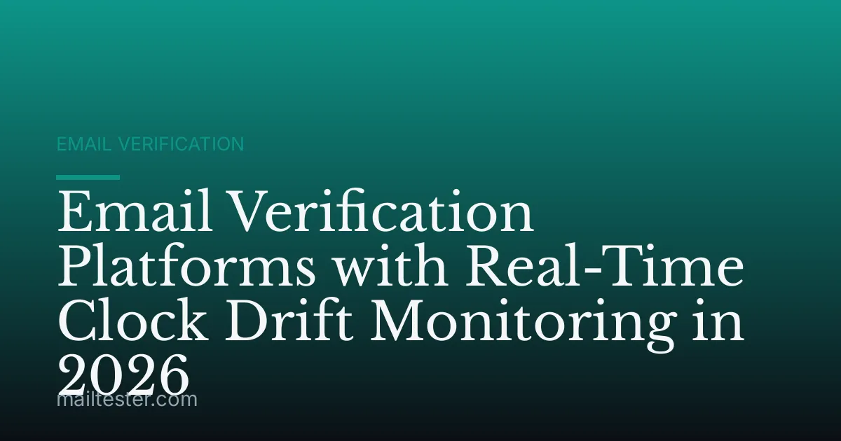 Email Verification Platforms with Real-Time Clock Drift Monitoring in 2026