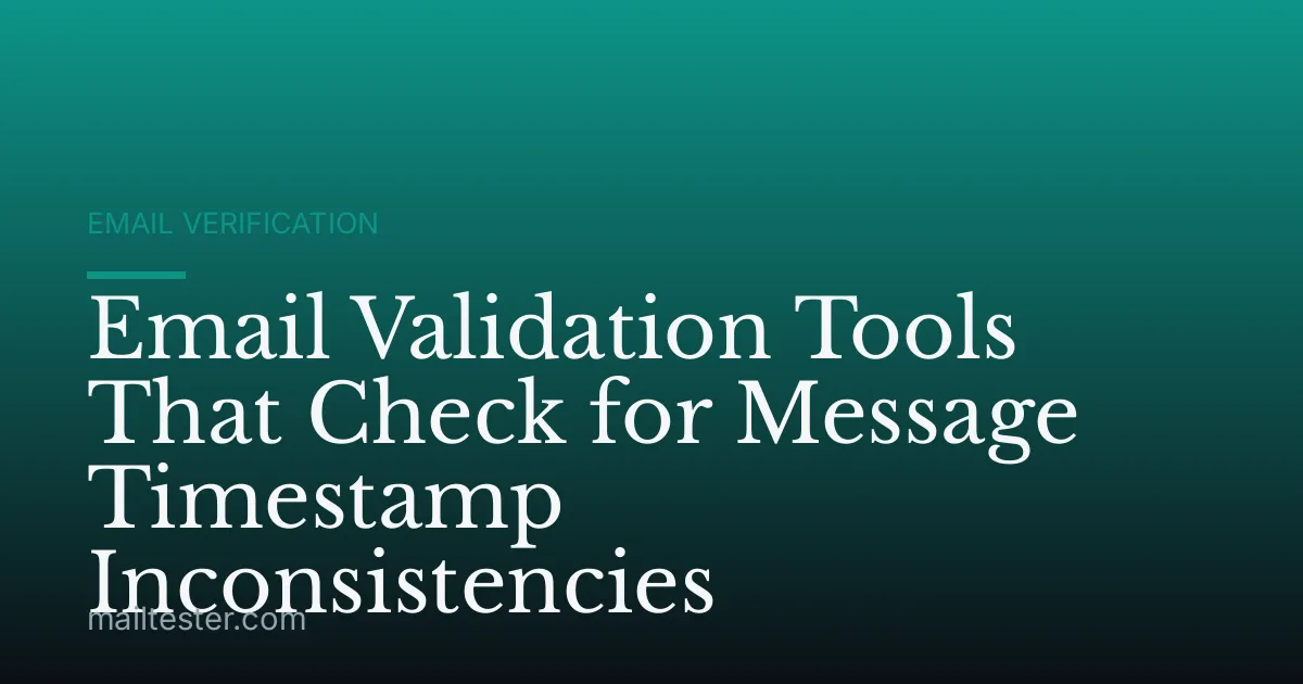 Email Validation Tools That Check for Message Timestamp Inconsistencies
