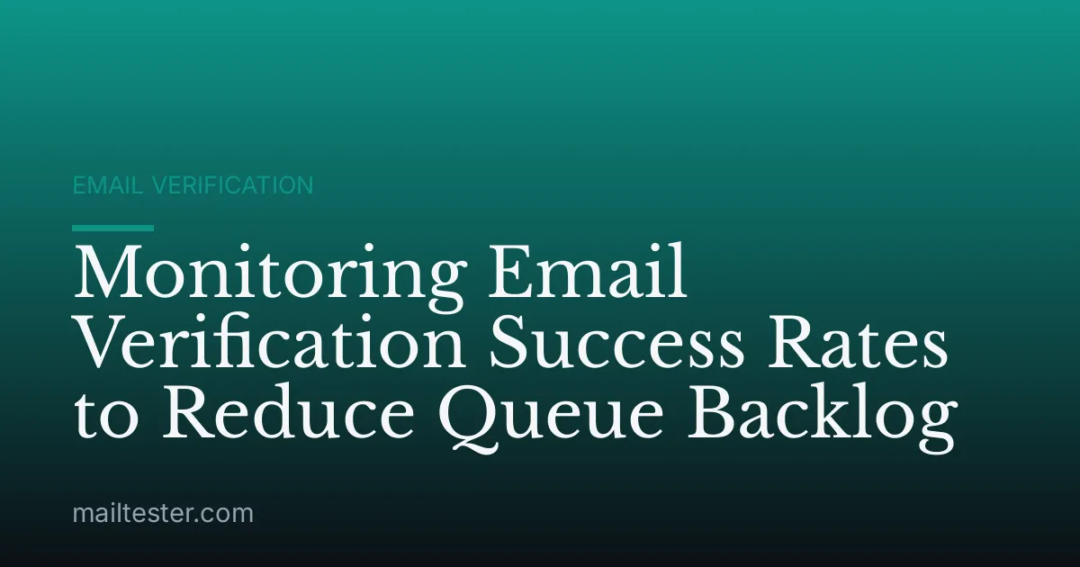 Monitoring Email Verification Success Rates to Reduce Queue Backlog