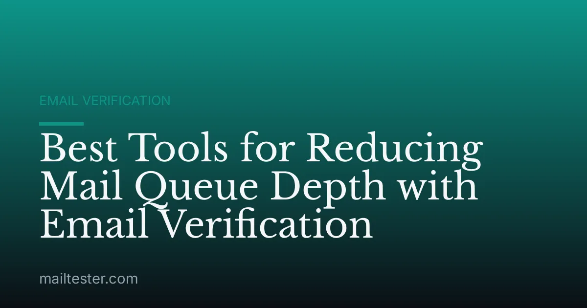 Best Tools for Reducing Mail Queue Depth with Email Verification