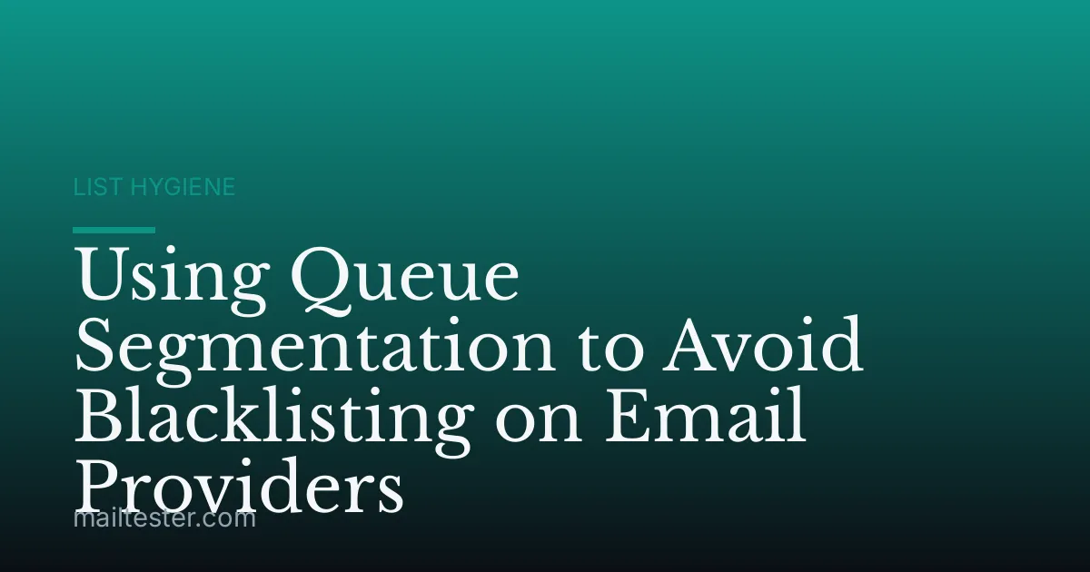 Using Queue Segmentation to Avoid Blacklisting on Email Providers