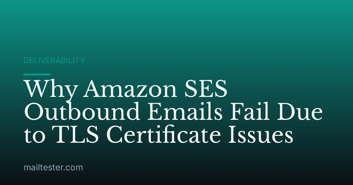 Why Amazon SES Outbound Emails Fail Due to TLS Certificate Issues