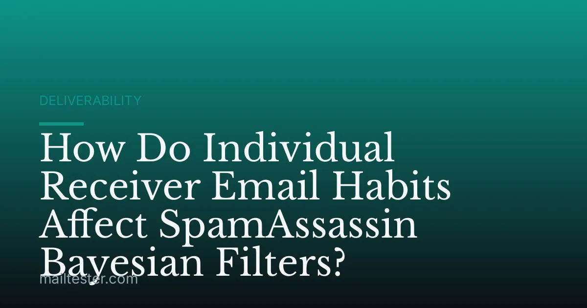 How Do Individual Receiver Email Habits Affect SpamAssassin Bayesian Filters?