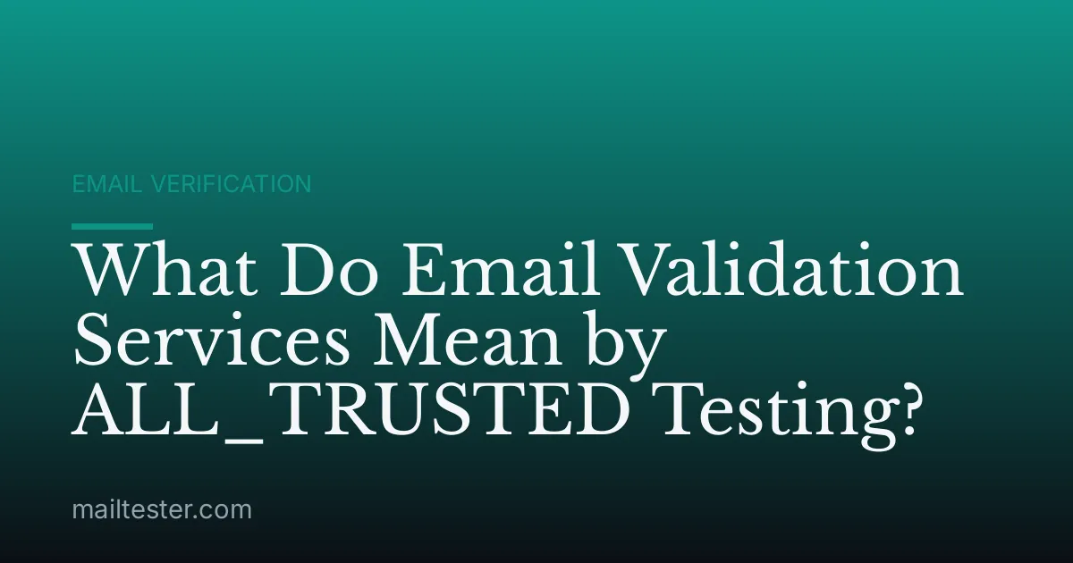 What Do Email Validation Services Mean by ALL_TRUSTED Testing?