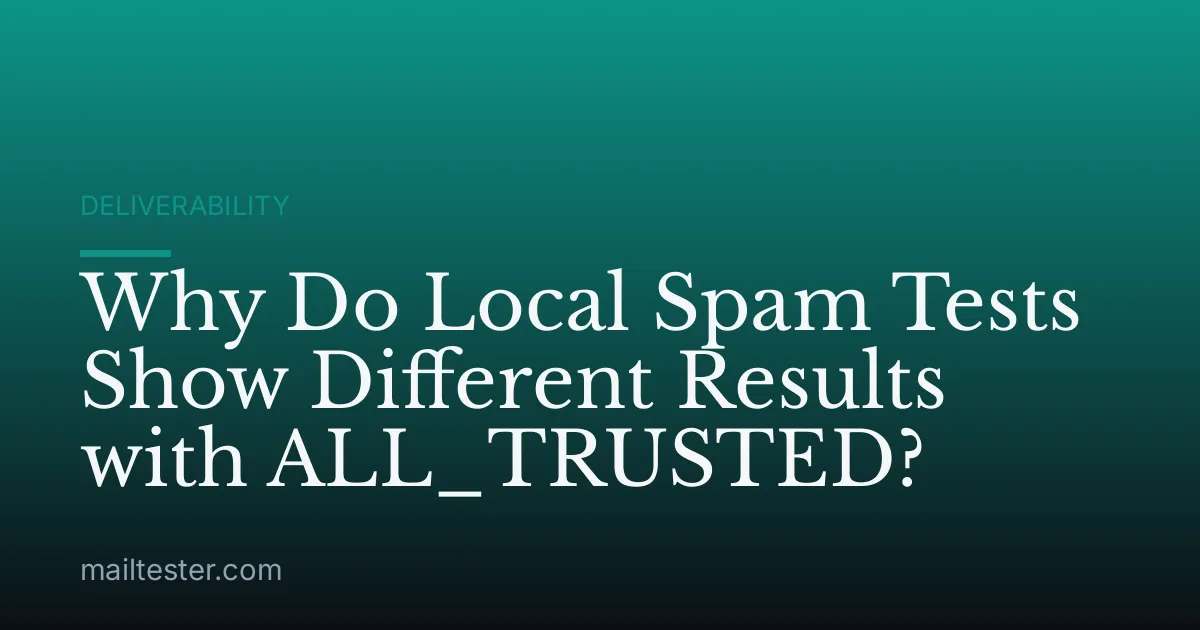 Why Do Local Spam Tests Show Different Results with ALL_TRUSTED?