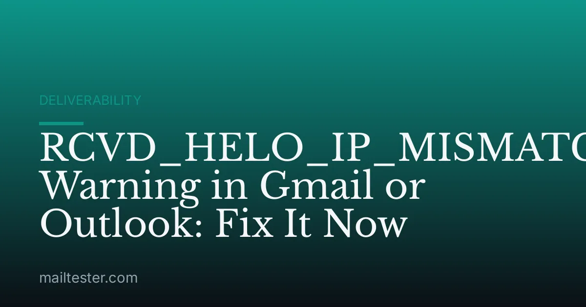 RCVD_HELO_IP_MISMATCH Warning in Gmail or Outlook: Fix It Now