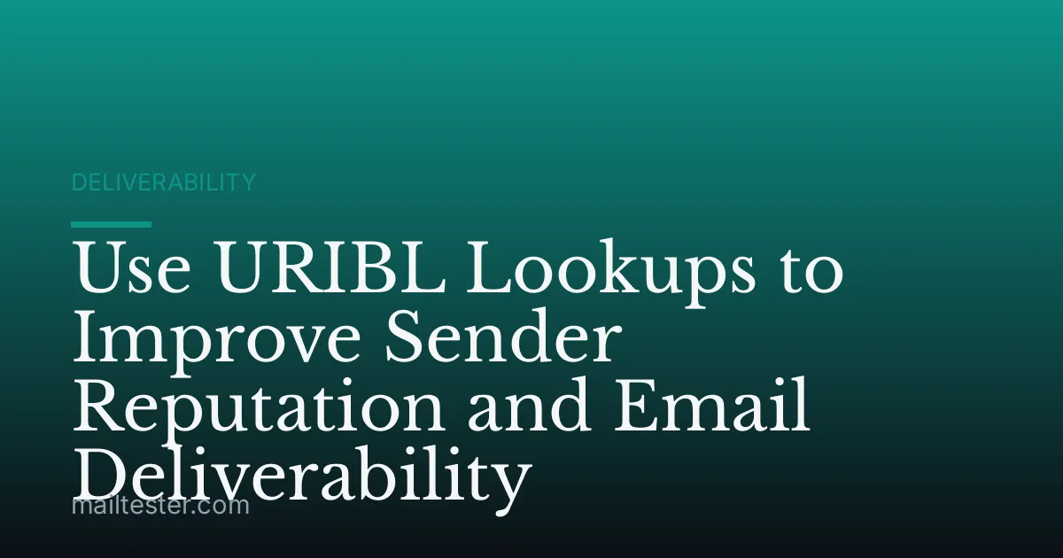 Use URIBL Lookups to Improve Sender Reputation and Email Deliverability