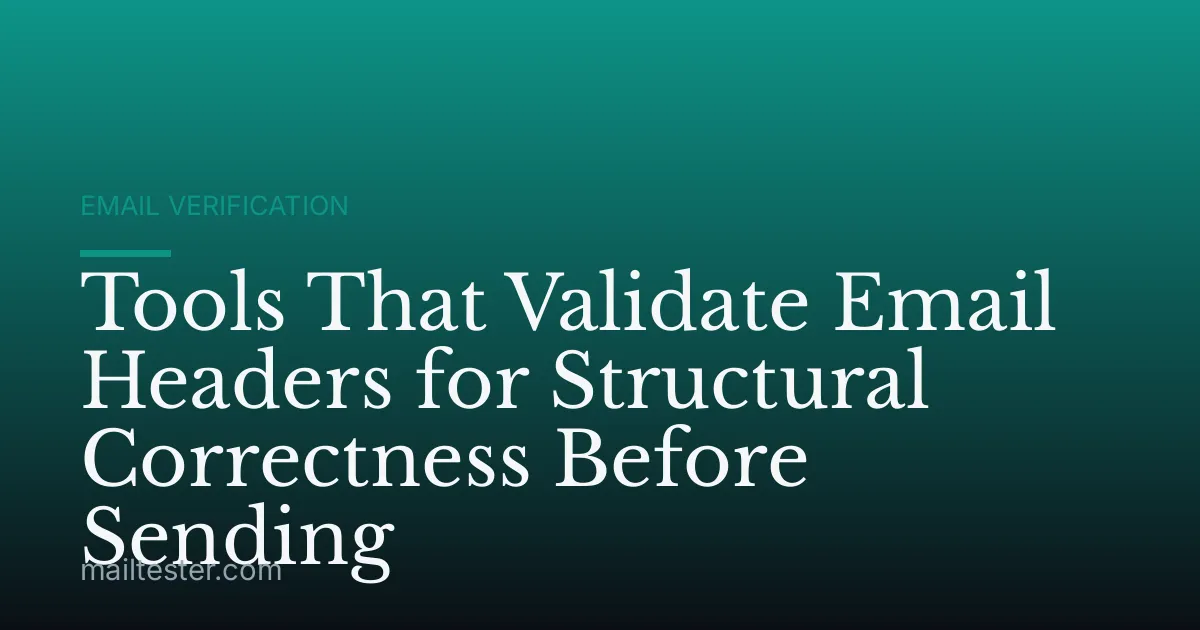 Tools That Validate Email Headers for Structural Correctness Before Sending