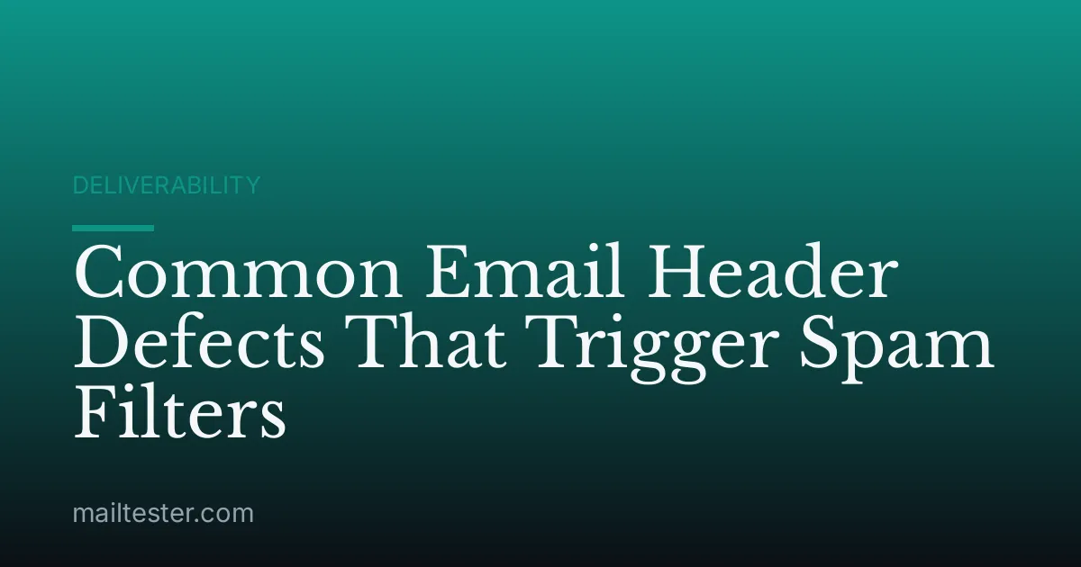 Common Email Header Defects That Trigger Spam Filters