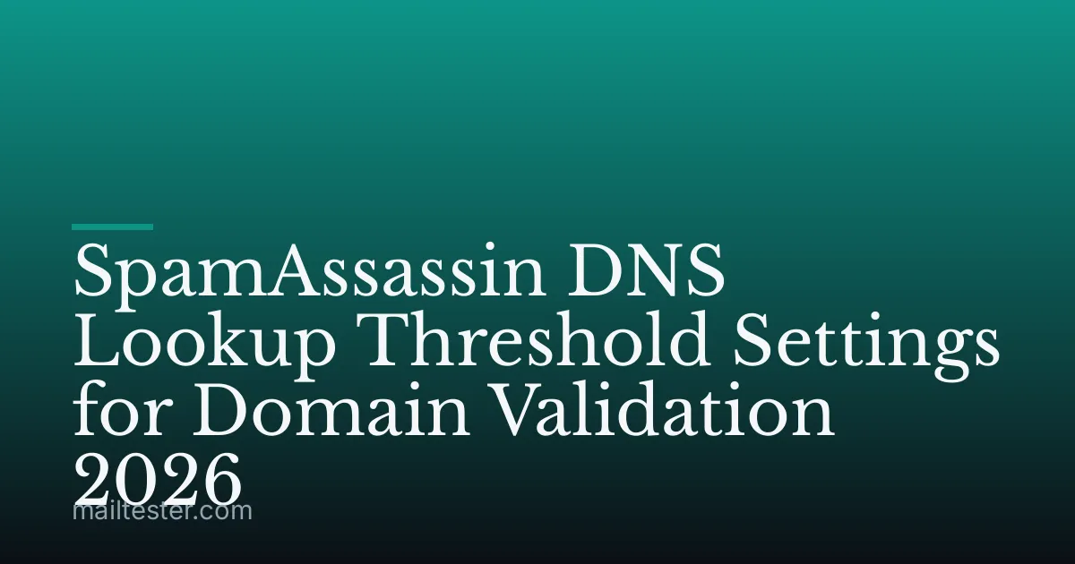 SpamAssassin DNS Lookup Threshold Settings for Domain Validation 2026
