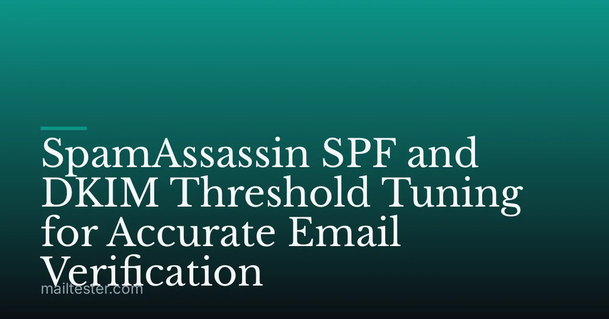 SpamAssassin SPF and DKIM Threshold Tuning for Accurate Email Verification