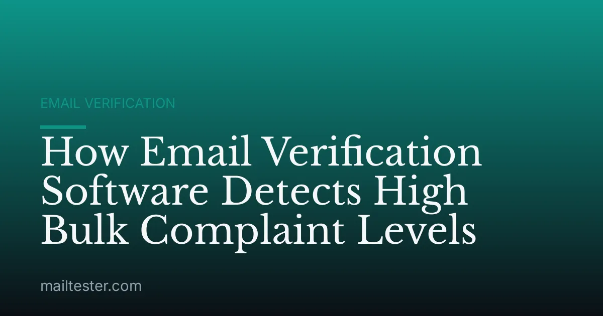 How Email Verification Software Detects High Bulk Complaint Levels
