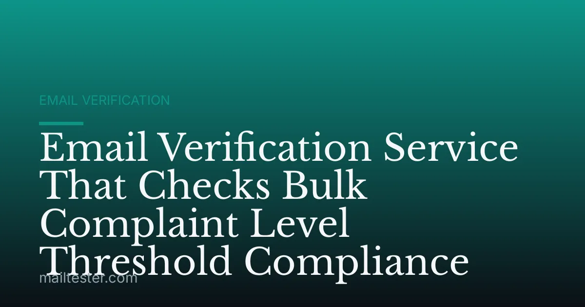 Email Verification Service That Checks Bulk Complaint Level Threshold Compliance