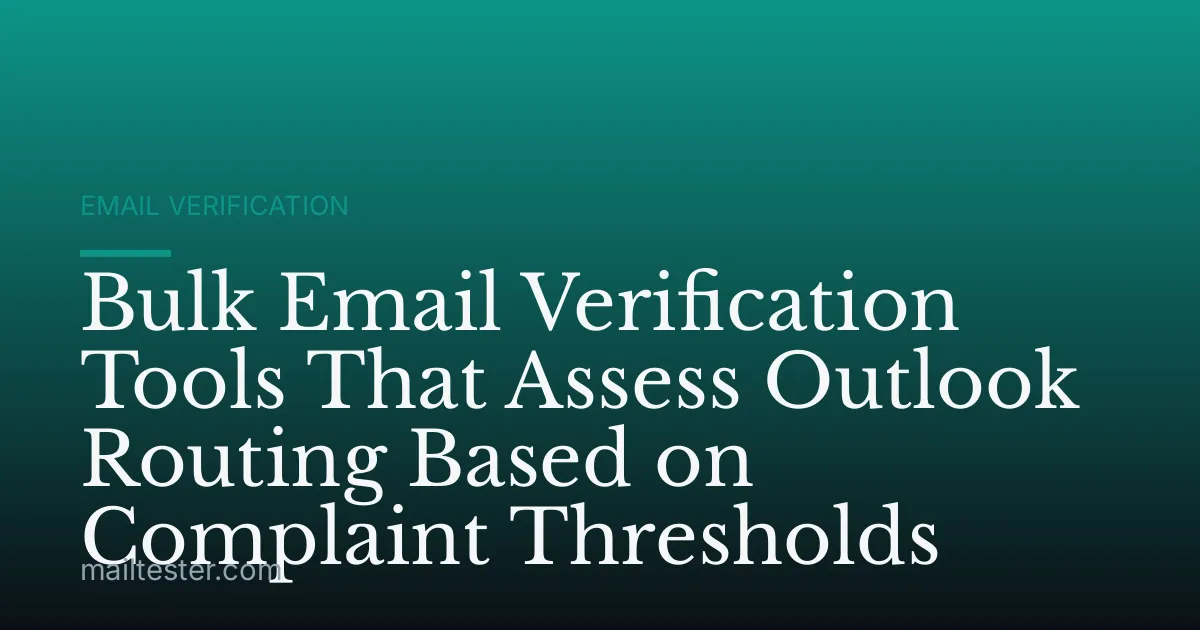 Bulk Email Verification Tools That Assess Outlook Routing Based on Complaint Thresholds
