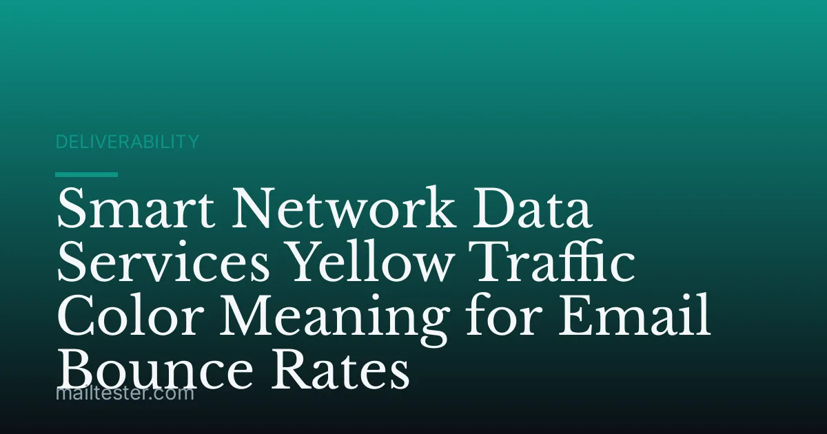 Smart Network Data Services Yellow Traffic Color Meaning for Email Bounce Rates