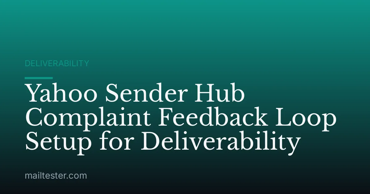 Yahoo Sender Hub Complaint Feedback Loop Setup for Deliverability