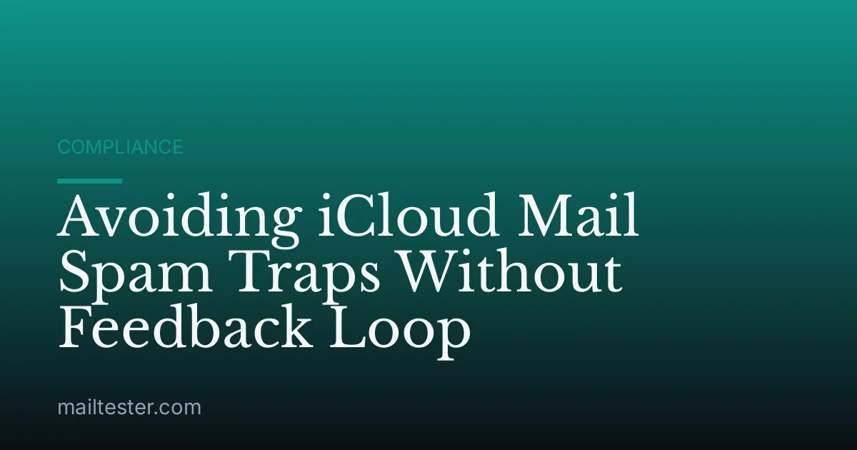 Avoiding iCloud Mail Spam Traps Without Feedback Loop