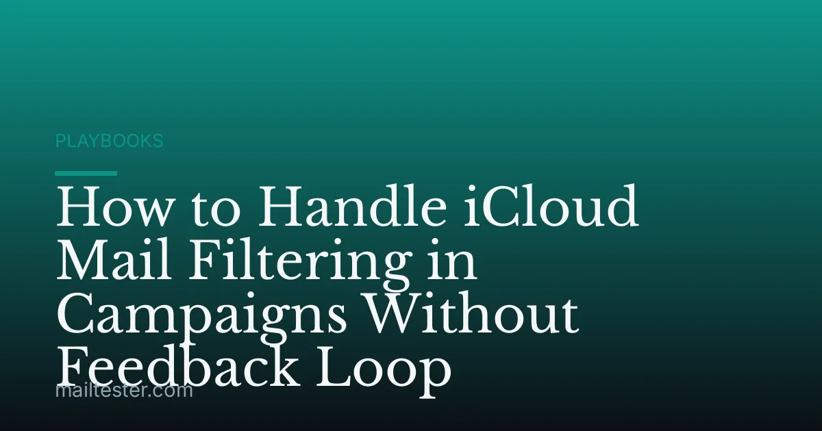 How to Handle iCloud Mail Filtering in Campaigns Without Feedback Loop