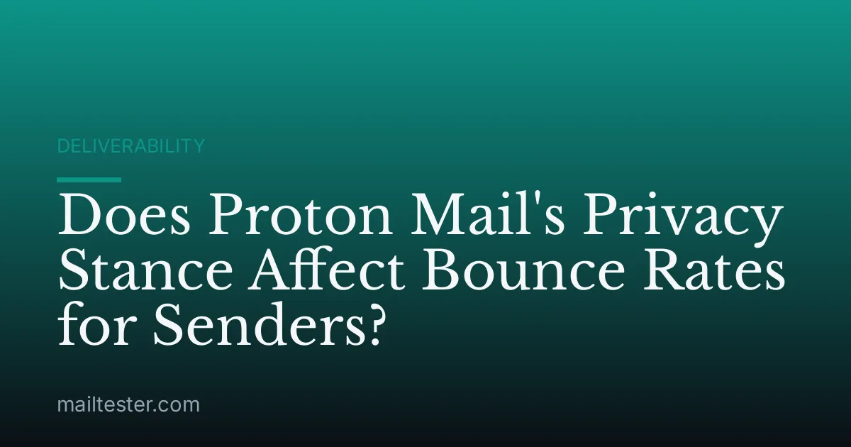 Does Proton Mail's Privacy Stance Affect Bounce Rates for Senders?
