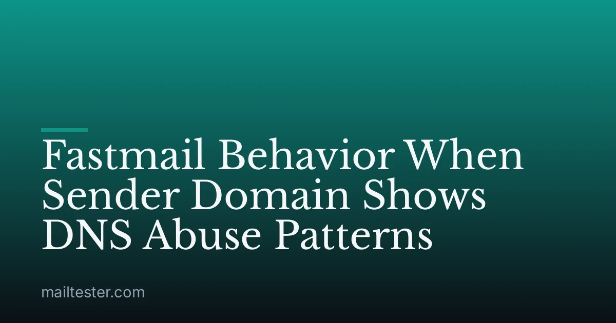 Fastmail Behavior When Sender Domain Shows DNS Abuse Patterns