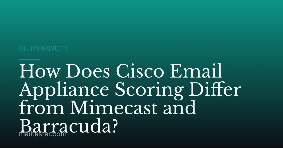 How Does Cisco Email Appliance Scoring Differ from Mimecast and Barracuda?