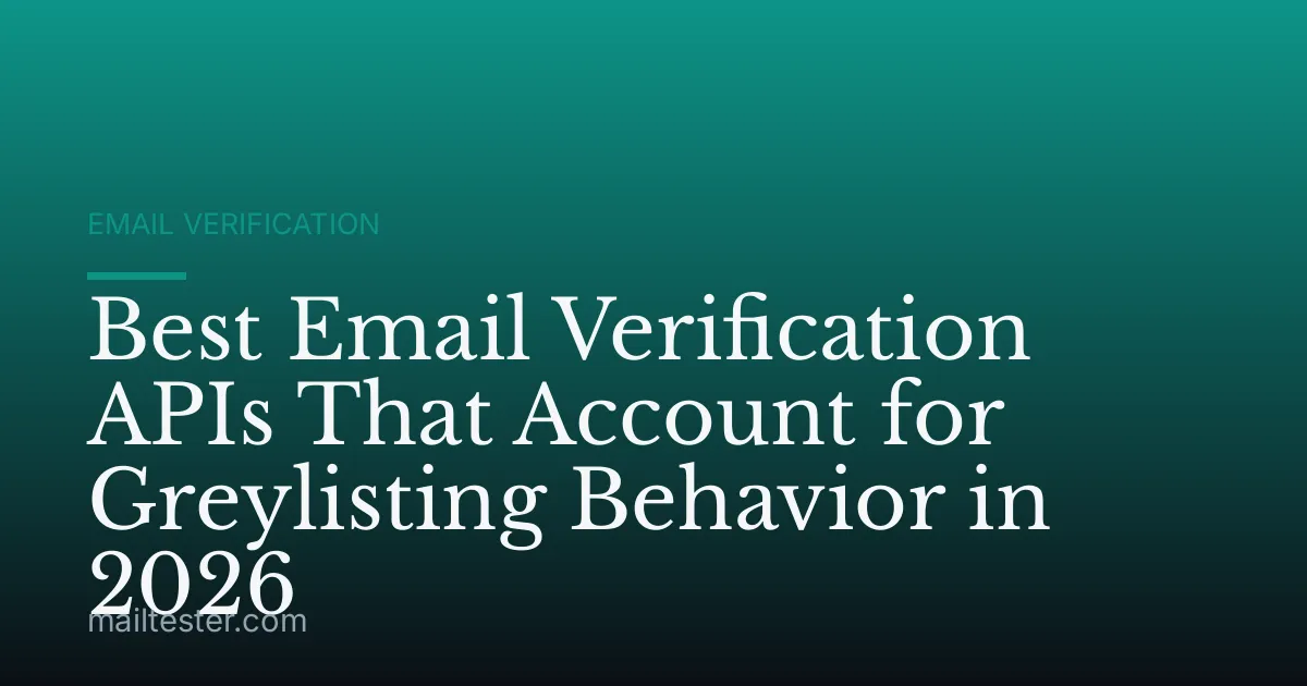 Best Email Verification APIs That Account for Greylisting Behavior in 2026