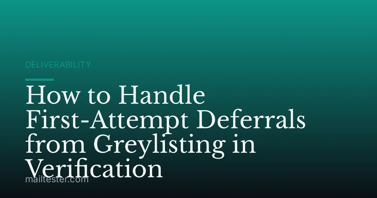 How to Handle First-Attempt Deferrals from Greylisting in Verification