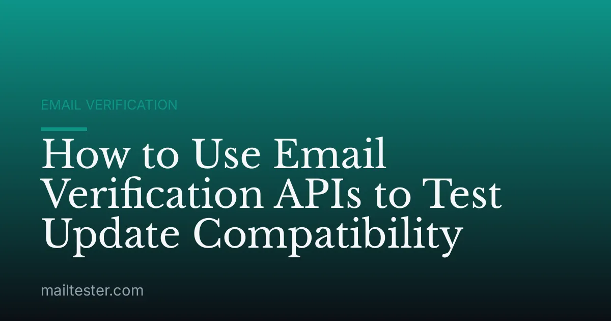 How to Use Email Verification APIs to Test Update Compatibility