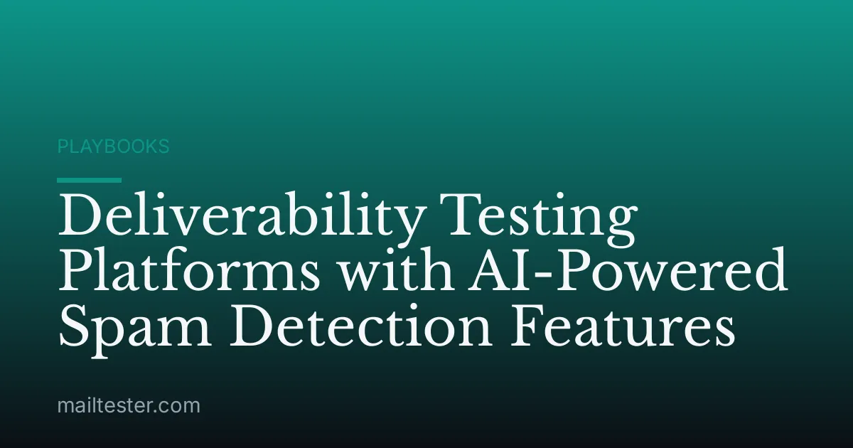 Deliverability Testing Platforms with AI-Powered Spam Detection Features