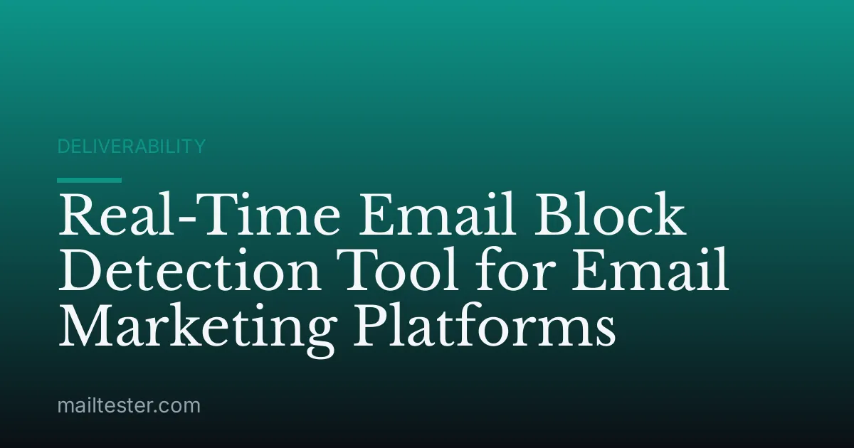 Real-Time Email Block Detection Tool for Email Marketing Platforms