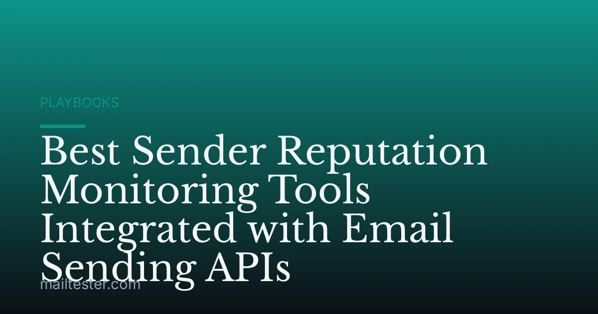 Best Sender Reputation Monitoring Tools Integrated with Email Sending APIs