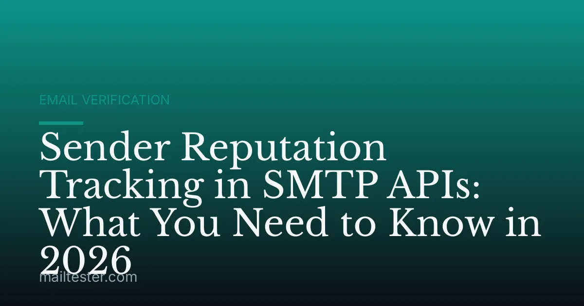 Sender Reputation Tracking in SMTP APIs: What You Need to Know in 2026