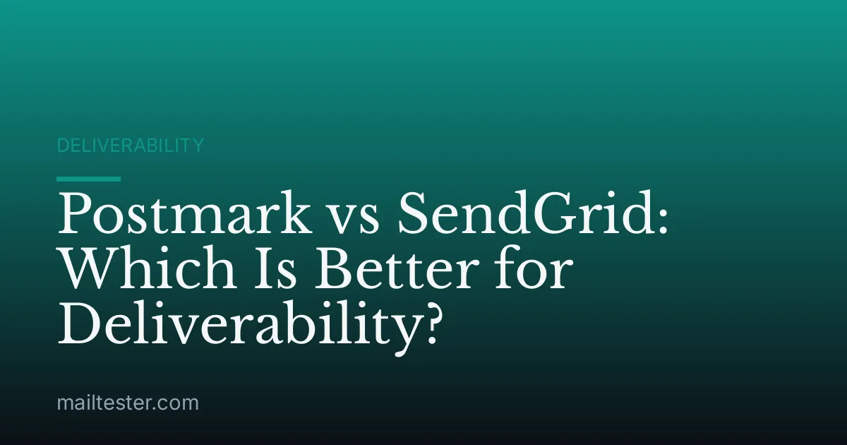 Postmark vs SendGrid: Which Is Better for Deliverability?