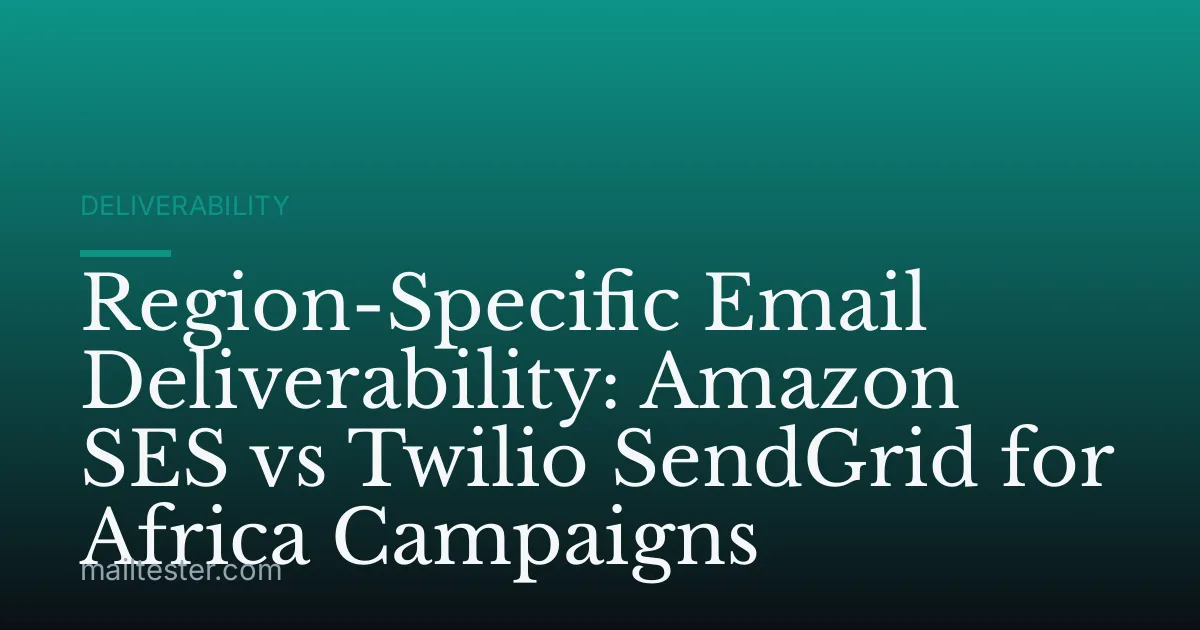 Region-Specific Email Deliverability: Amazon SES vs Twilio SendGrid for Africa Campaigns