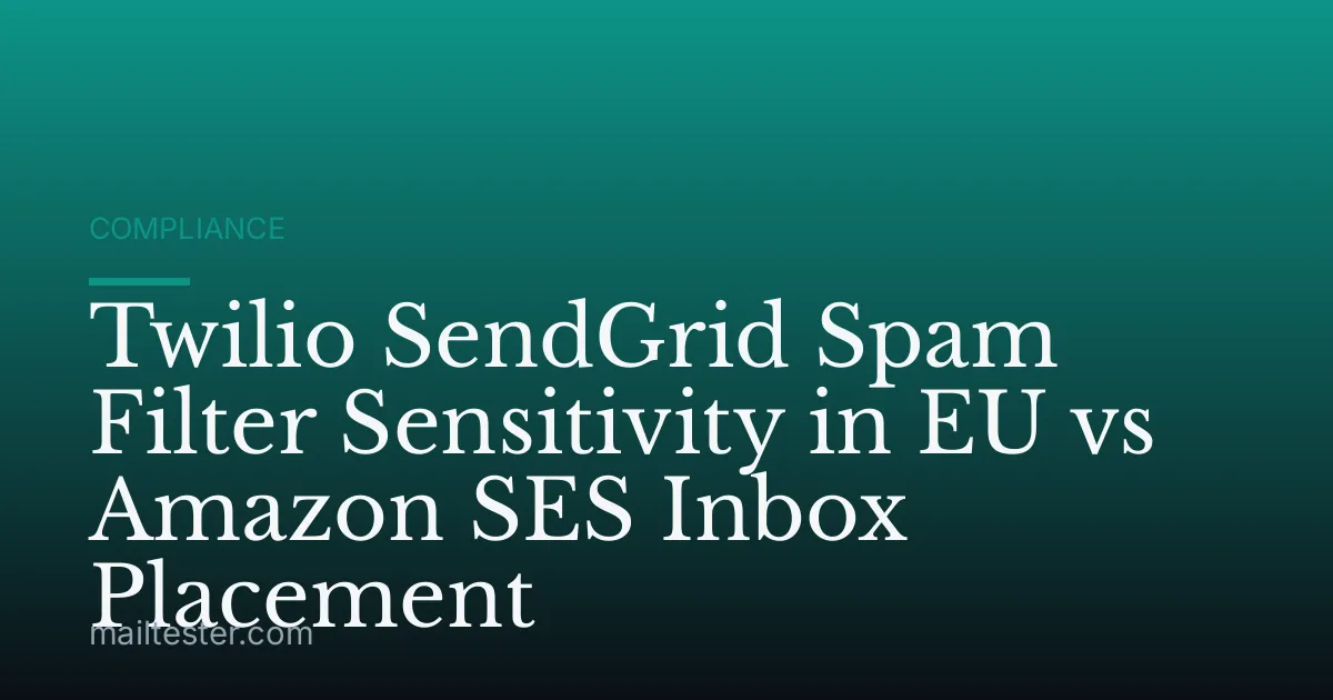 Twilio SendGrid Spam Filter Sensitivity in EU vs Amazon SES Inbox Placement
