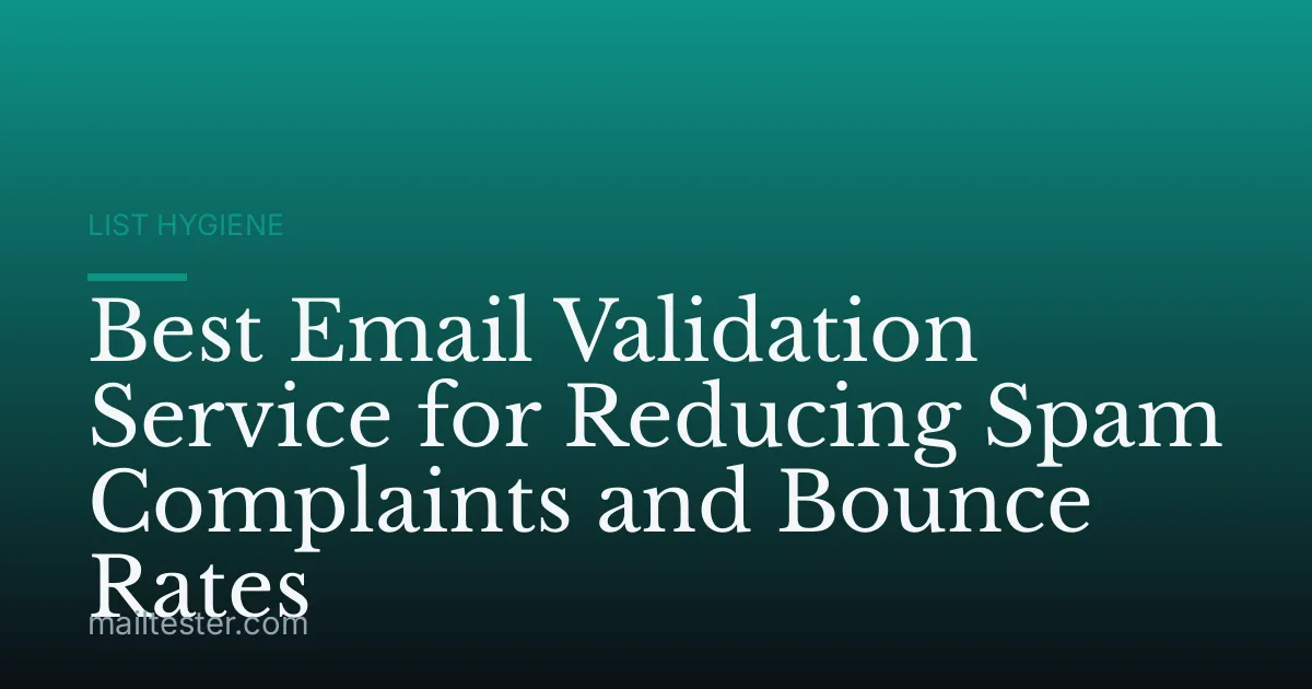 Best Email Validation Service for Reducing Spam Complaints and Bounce Rates