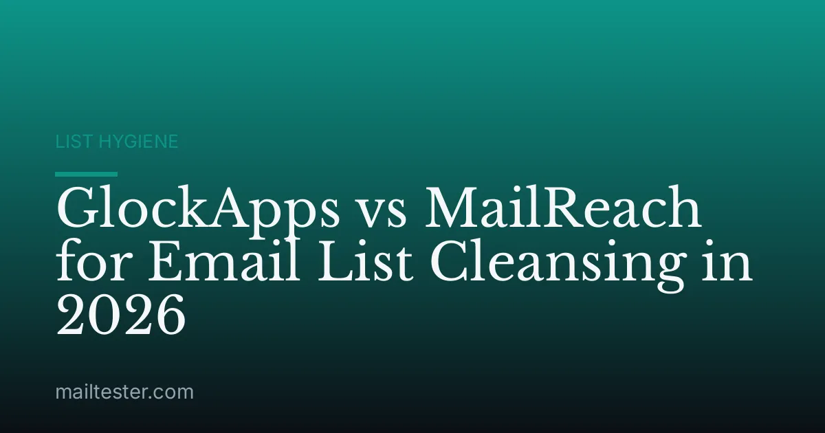 GlockApps vs MailReach for Email List Cleansing in 2026