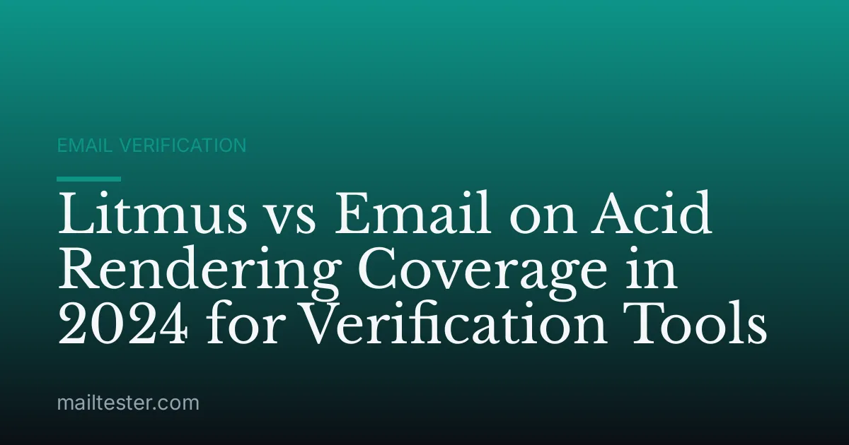Litmus vs Email on Acid Rendering Coverage in 2024 for Verification Tools