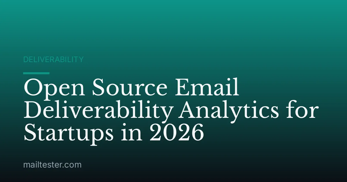 Open Source Email Deliverability Analytics for Startups in 2026